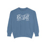Be Still Sweatshirt