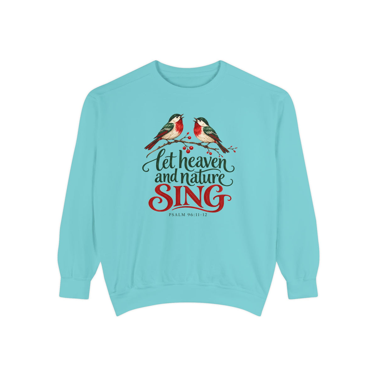Christian Christmas sweatshirt with two singing birds on a berry branch, Let Heaven and Nature Sing lettering and Psalm 96:11-12.