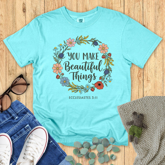 You Make Beautiful Things T-Shirt