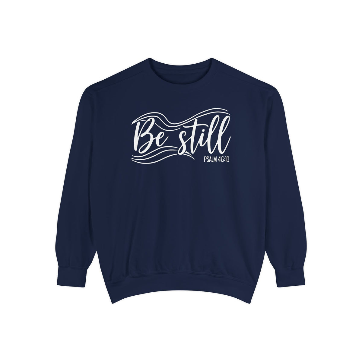 True Navy Christian sweatshirt reading Be still in flowing brush script with sweeping lines, Psalm 46:10