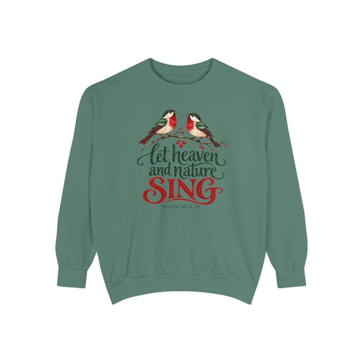 Light Green Christian Christmas sweatshirt with two singing birds on a berry branch, Let Heaven and Nature Sing lettering and Psalm 96:11-12.