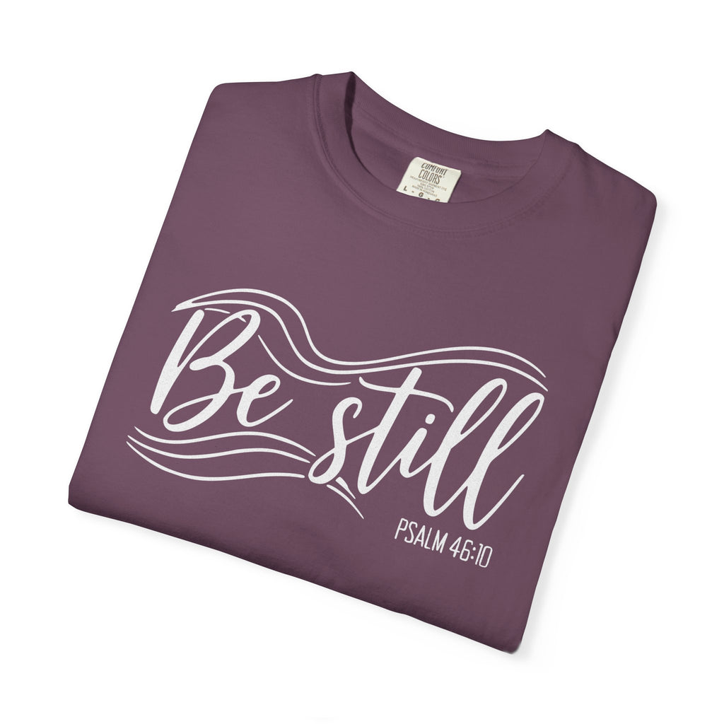 Be Still T-Shirt
