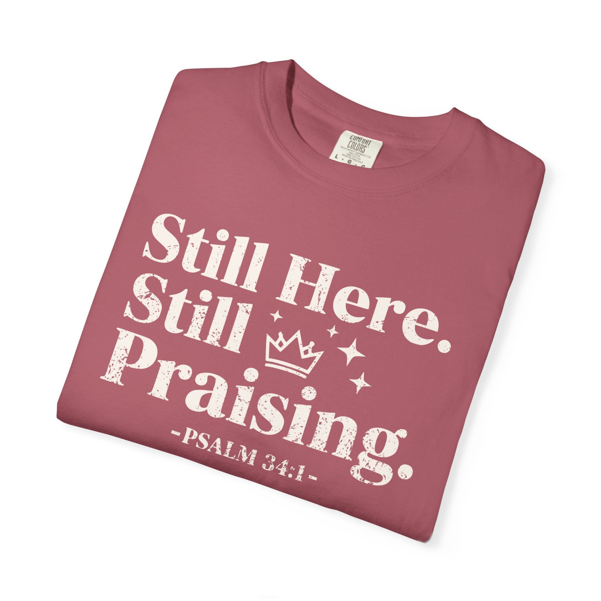 Still Here Still Praising T-Shirt