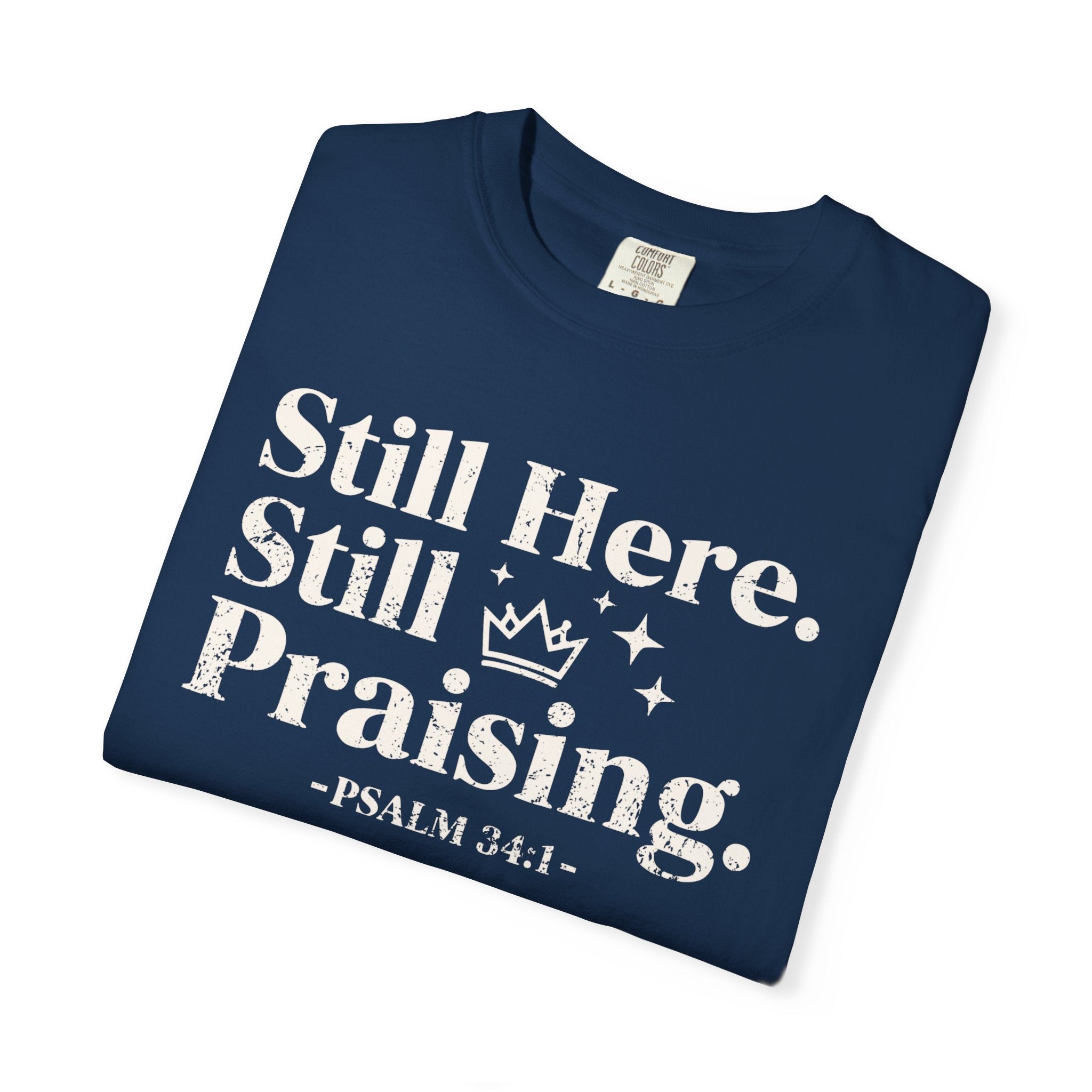Still Here Still Praising T-Shirt