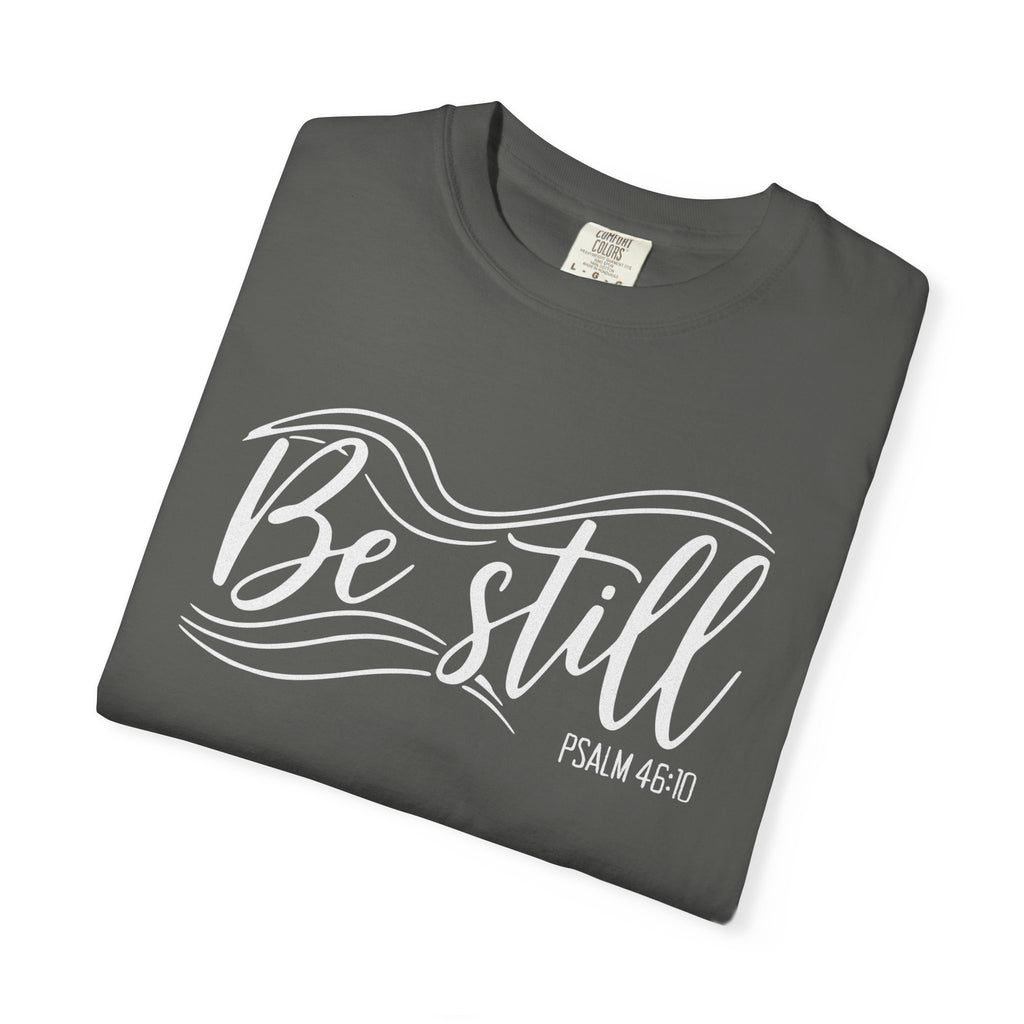 Be Still T-Shirt