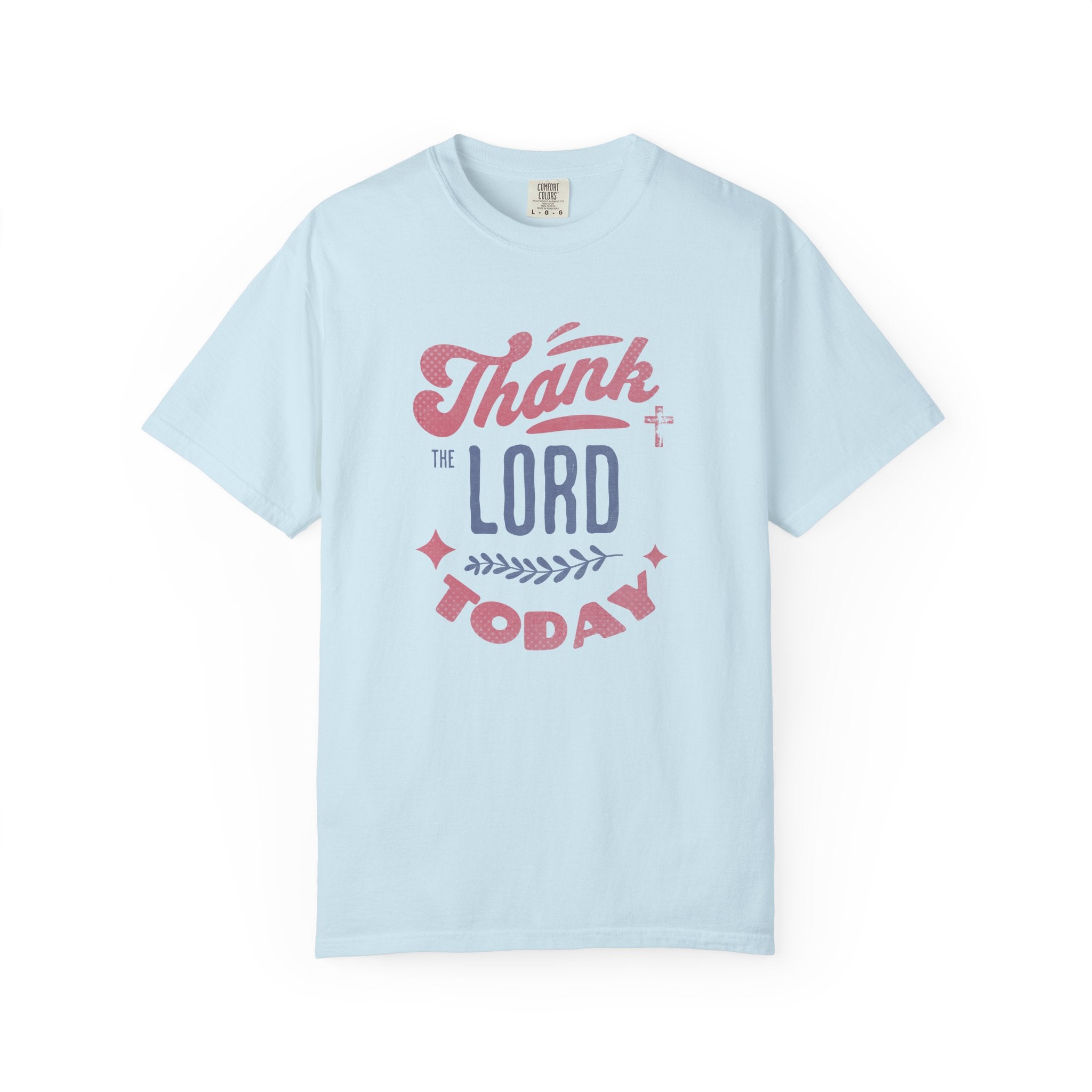 Thank the Lord Today T-Shirt