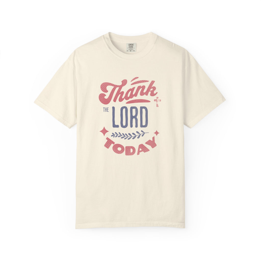 Thank the Lord Today T-Shirt