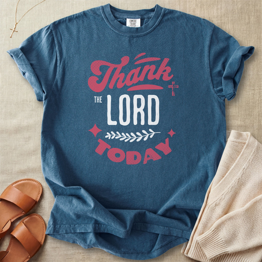 Thank the Lord Today T-Shirt