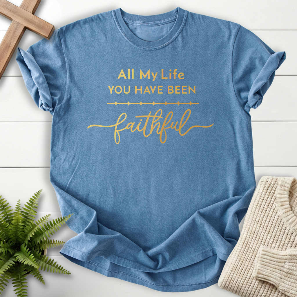 Blue Jean women's Christian tee with warm gold 'All My Life You Have Been Faithful' script on garment-dyed cotton