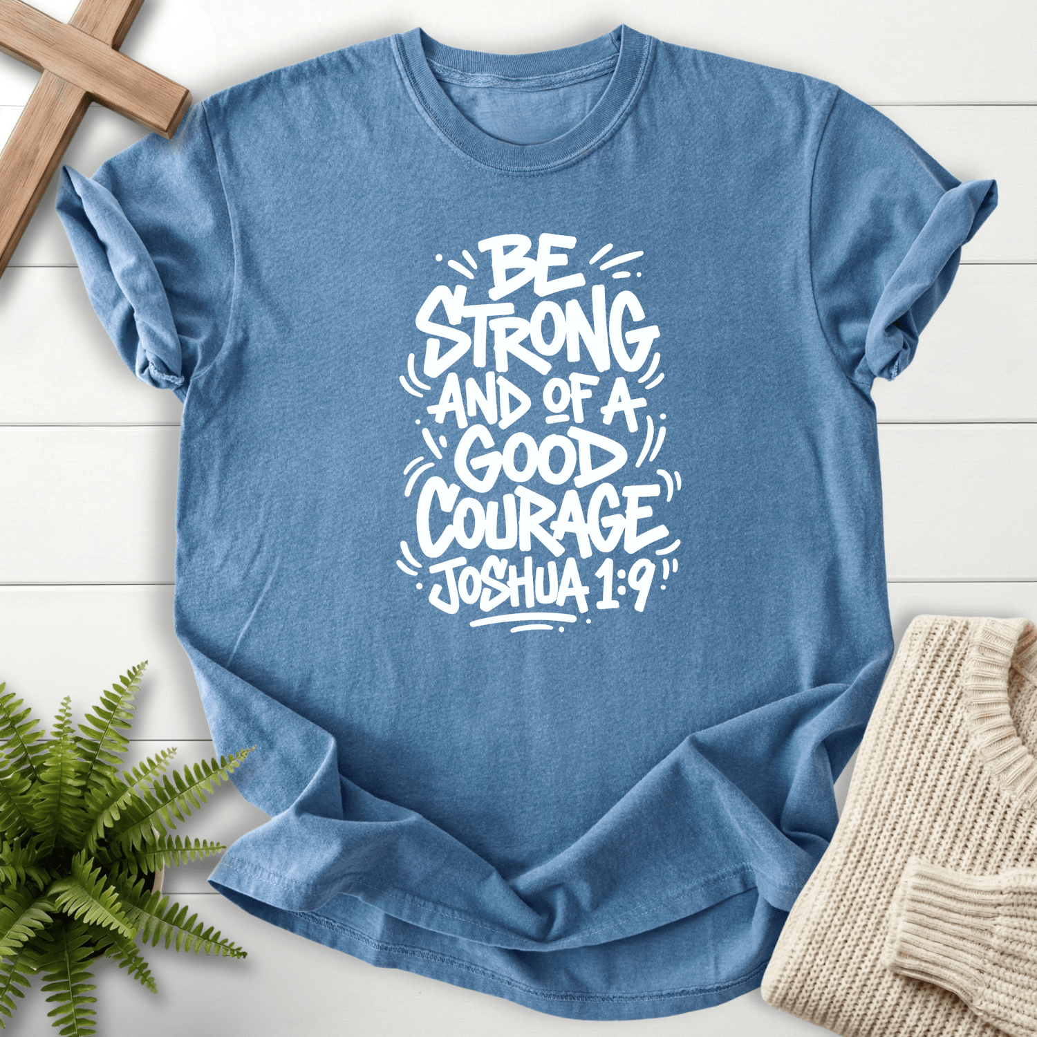 Joshua 1:9 Shirt Be Strong and of a Good Courage T-Shirt in Blue Jean | She Wears Faith