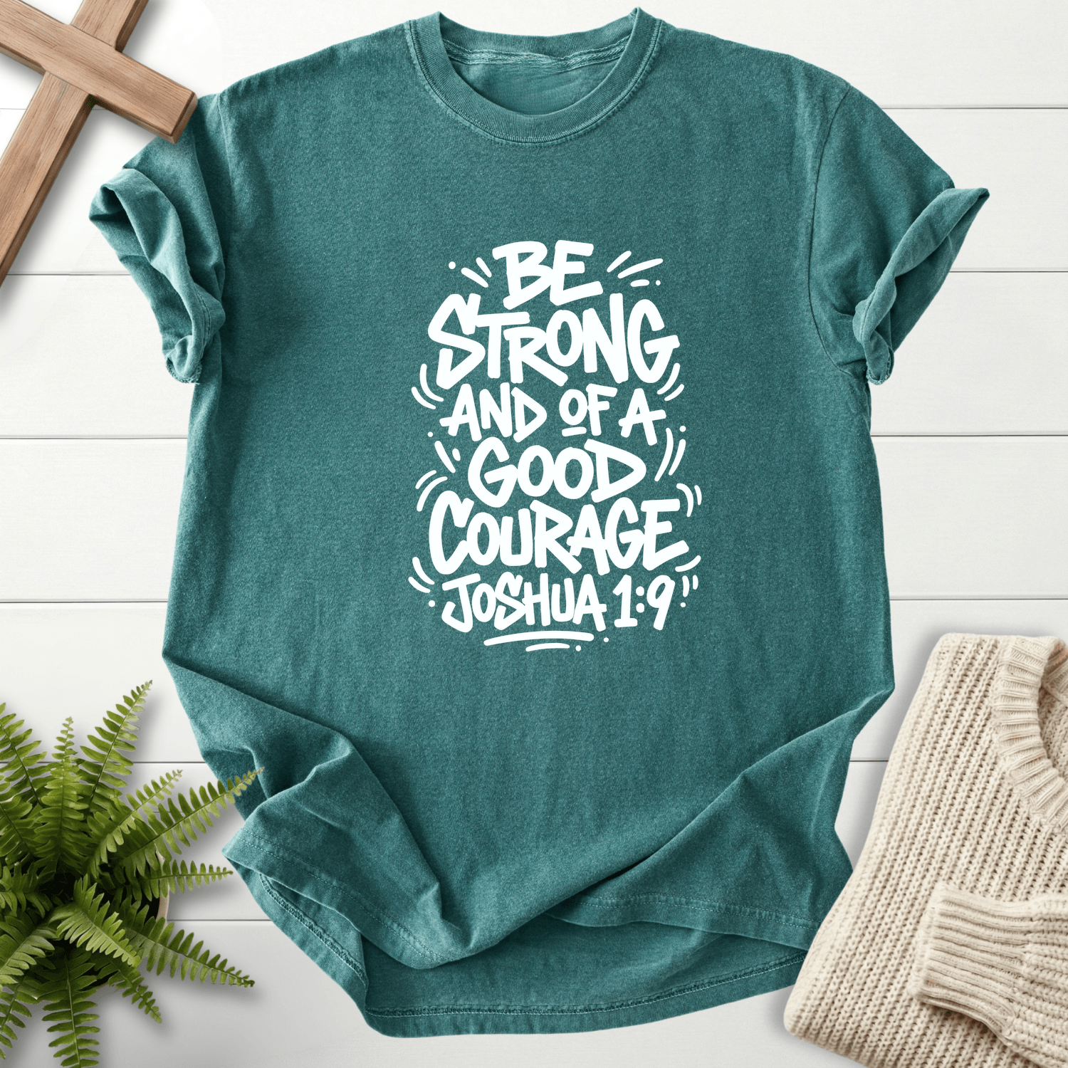 Joshua 1:9 Shirt Be Strong and of a Good Courage T-Shirt in Blue Spruce | She Wears Faith