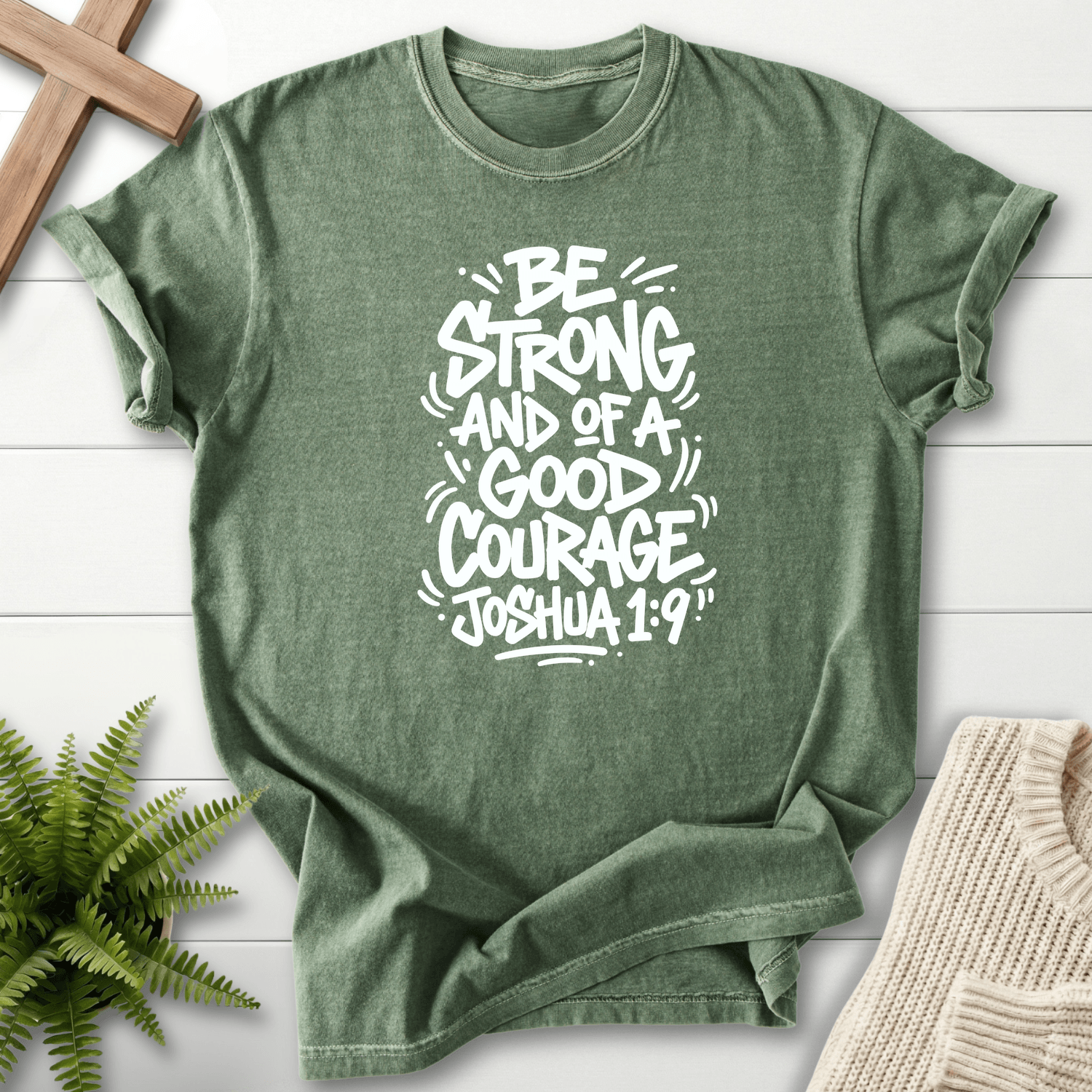 Joshua 1:9 Shirt Be Strong and of a Good Courage T-Shirt in Moss | She Wears Faith