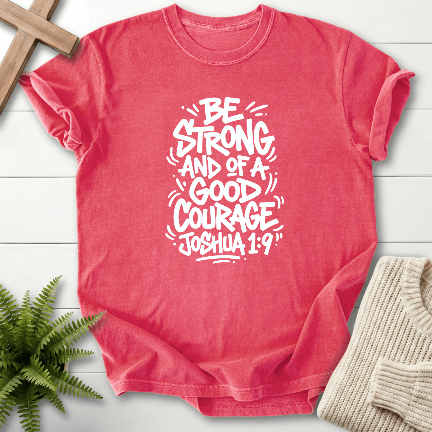 Joshua 1:9 Shirt Be Strong and of a Good Courage T-Shirt in Watermelon | She Wears Faith