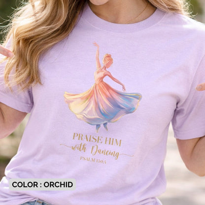 Orchid purple Bible Verse Shirt with a watercolor illustration of a dancer in a flowing dress, centered above the worship lyric "Praise Him with Dancing" and the verse "Psalm 150:4" in gold text.