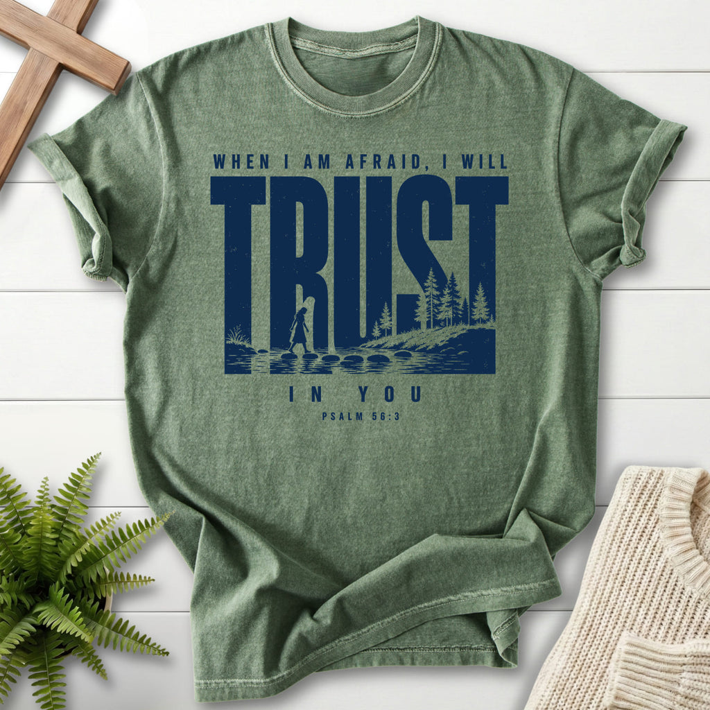 Moss color option for the Trust When I am Afraid garment-dyed Christian tee with "Trust When I am Afraid T-Shirt" Psalm 56:3 From Printify.